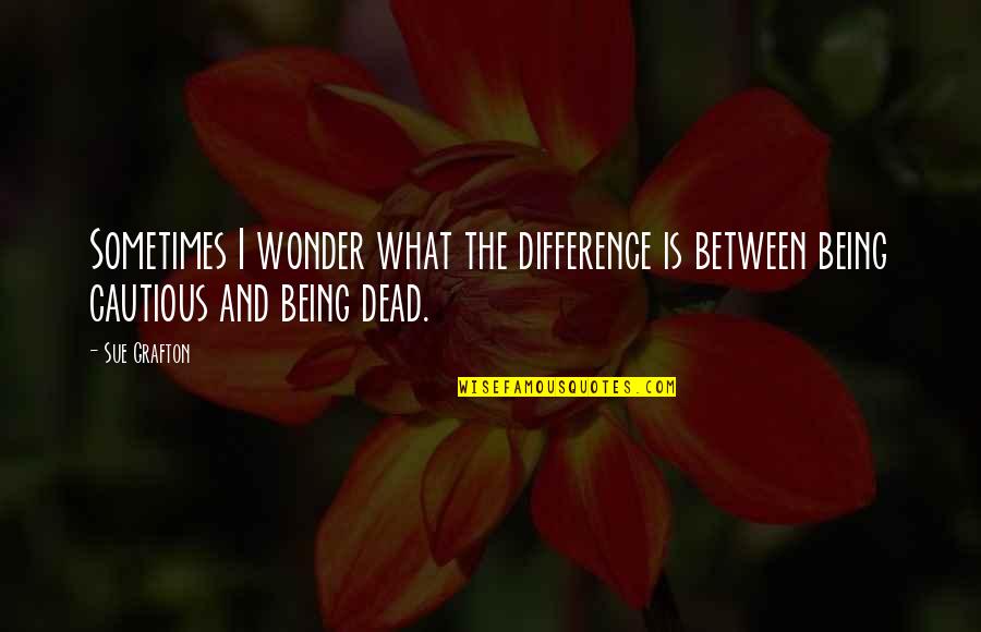 Indelicacy Reviews Quotes By Sue Grafton: Sometimes I wonder what the difference is between