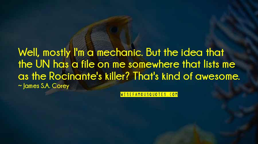 Indelicadeza Quotes By James S.A. Corey: Well, mostly I'm a mechanic. But the idea Indelicadeza Quotes By James S.A. Corey: Well, mostly I'm a mechanic. But the idea