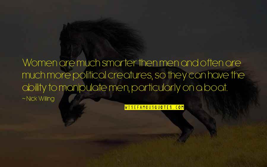 Indelicadeza Quotes By Nick Willing: Women are much smarter then men and often Indelicadeza Quotes By Nick Willing: Women are much smarter then men and often