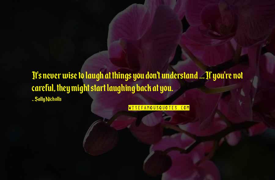 Indelicadeza Quotes By Sally Nicholls: It's never wise to laugh at things you Indelicadeza Quotes By Sally Nicholls: It's never wise to laugh at things you