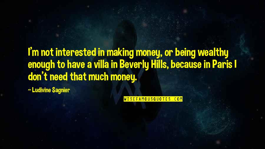Indelicately Quotes By Ludivine Sagnier: I'm not interested in making money, or being