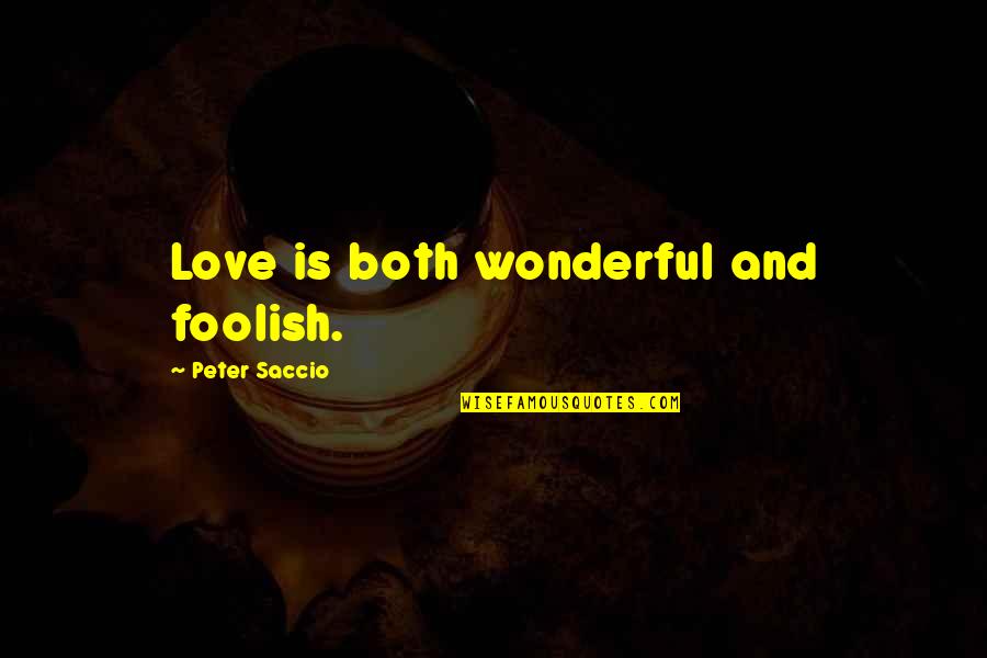 Indelicato Mobster Quotes By Peter Saccio: Love is both wonderful and foolish.
