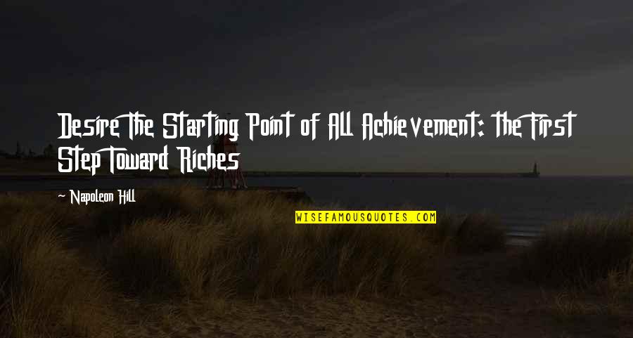 Indellibly Quotes By Napoleon Hill: Desire The Starting Point of All Achievement: the