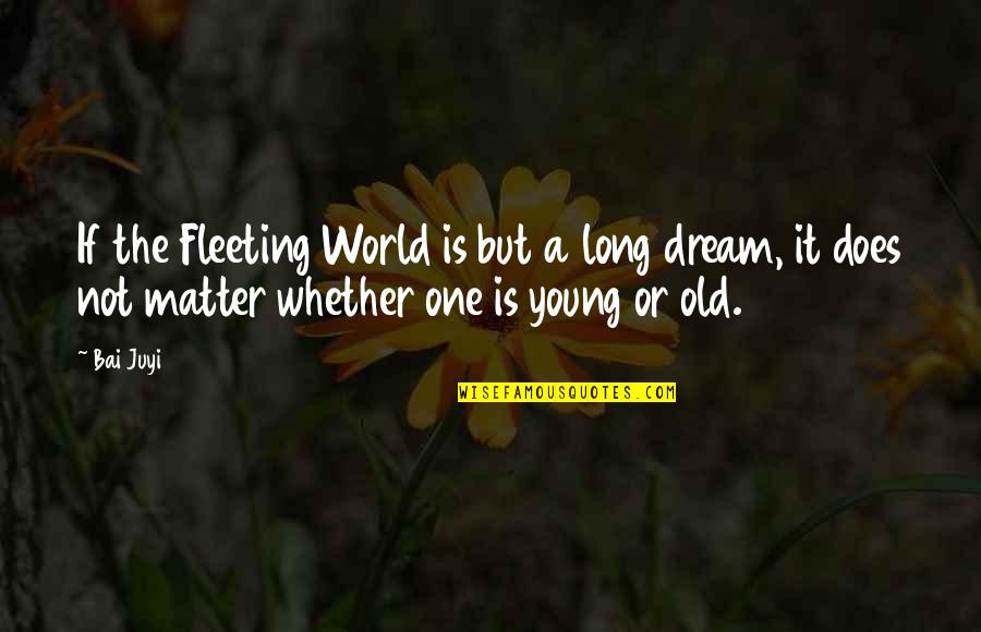 Indemnes Quotes By Bai Juyi: If the Fleeting World is but a long Indemnes Quotes By Bai Juyi: If the Fleeting World is but a long