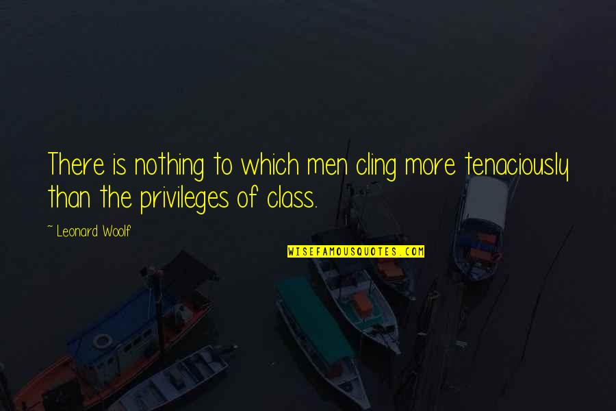 Indemnifies Quotes By Leonard Woolf: There is nothing to which men cling more