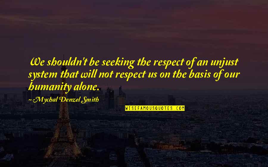 Indemnifying Bond Quotes By Mychal Denzel Smith: We shouldn't be seeking the respect of an Indemnifying Bond Quotes By Mychal Denzel Smith: We shouldn't be seeking the respect of an