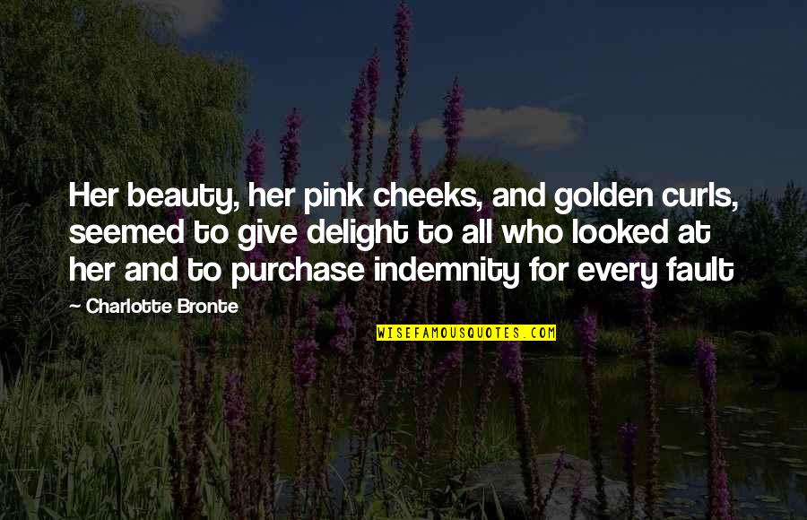 Indemnity Only Quotes By Charlotte Bronte: Her beauty, her pink cheeks, and golden curls,