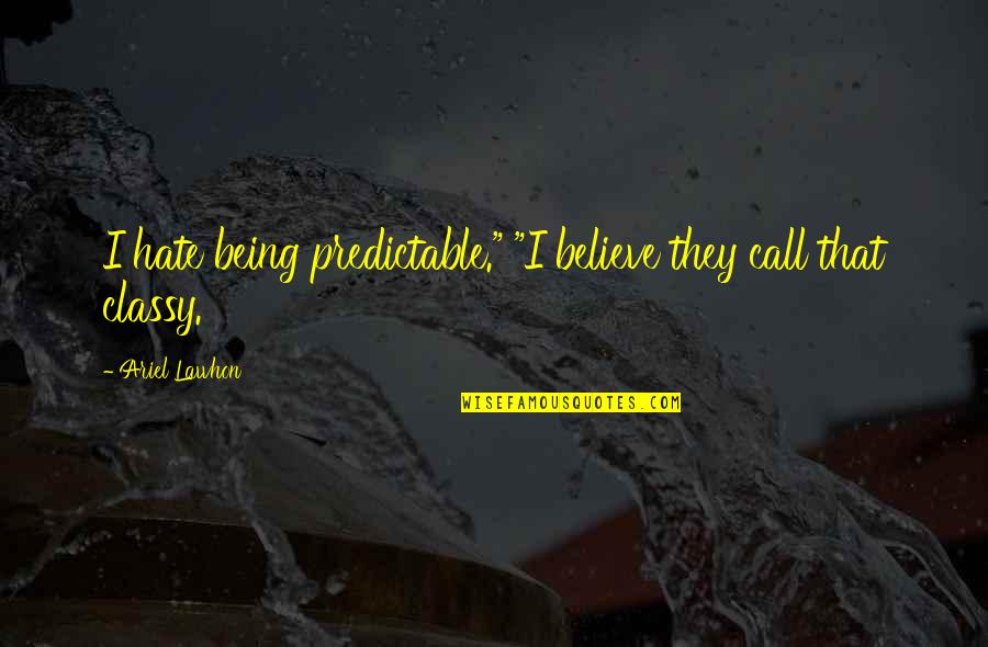 Indemonstrable Quotes By Ariel Lawhon: I hate being predictable." "I believe they call