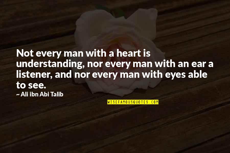 Indendepent Quotes By Ali Ibn Abi Talib: Not every man with a heart is understanding, Indendepent Quotes By Ali Ibn Abi Talib: Not every man with a heart is understanding,