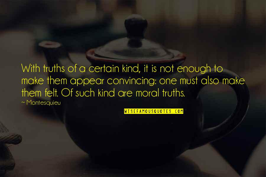 Indeniablement Quotes By Montesquieu: With truths of a certain kind, it is Indeniablement Quotes By Montesquieu: With truths of a certain kind, it is