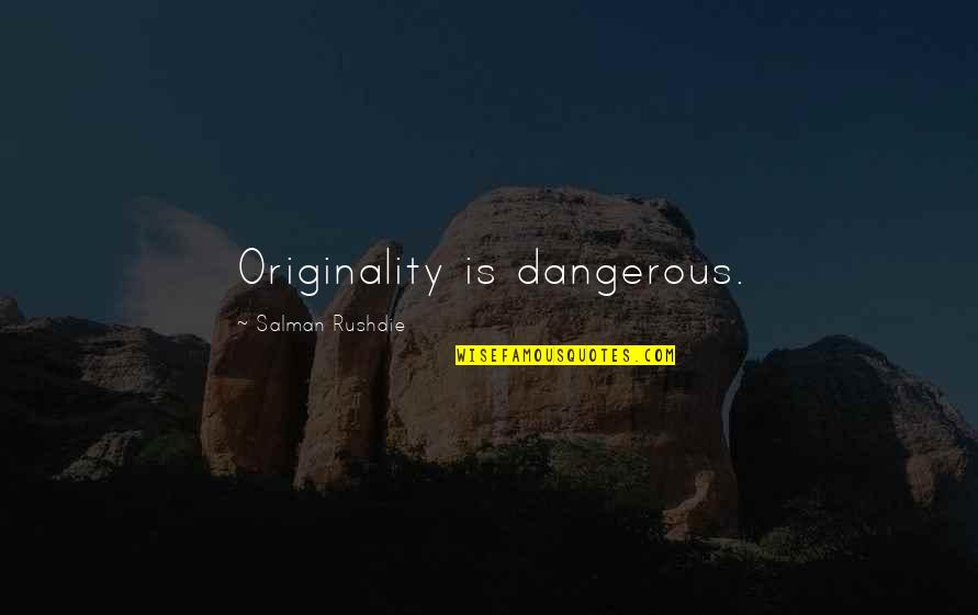 Indeniablement Quotes By Salman Rushdie: Originality is dangerous. Indeniablement Quotes By Salman Rushdie: Originality is dangerous.
