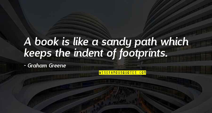 Indent Quotes By Graham Greene: A book is like a sandy path which