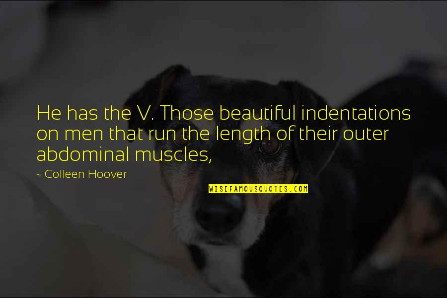 Indentations Quotes By Colleen Hoover: He has the V. Those beautiful indentations on