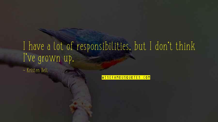 Indentations Quotes By Kristen Bell: I have a lot of responsibilities, but I