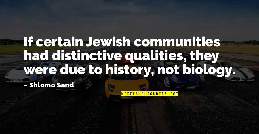 Indentations Quotes By Shlomo Sand: If certain Jewish communities had distinctive qualities, they