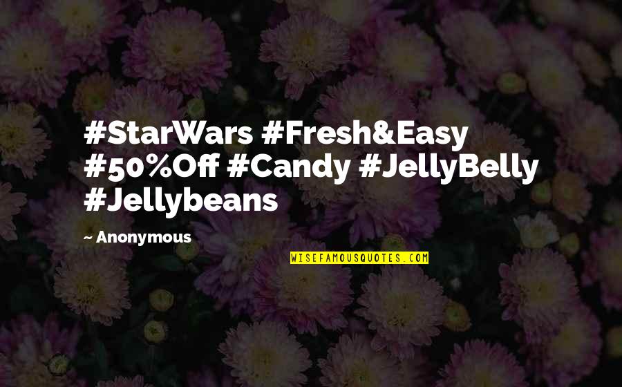 Indentifies Quotes By Anonymous: #StarWars #Fresh&Easy #50%Off #Candy #JellyBelly #Jellybeans