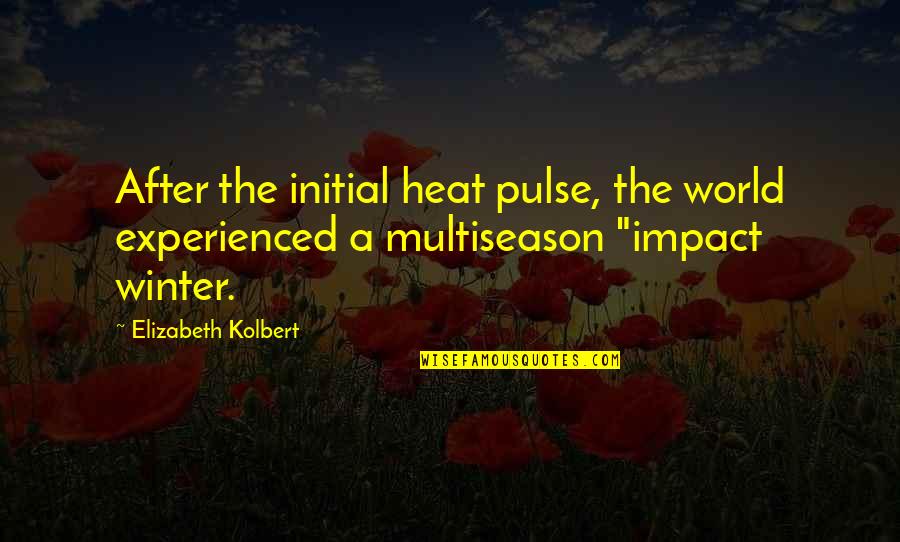 Indentify Quotes By Elizabeth Kolbert: After the initial heat pulse, the world experienced