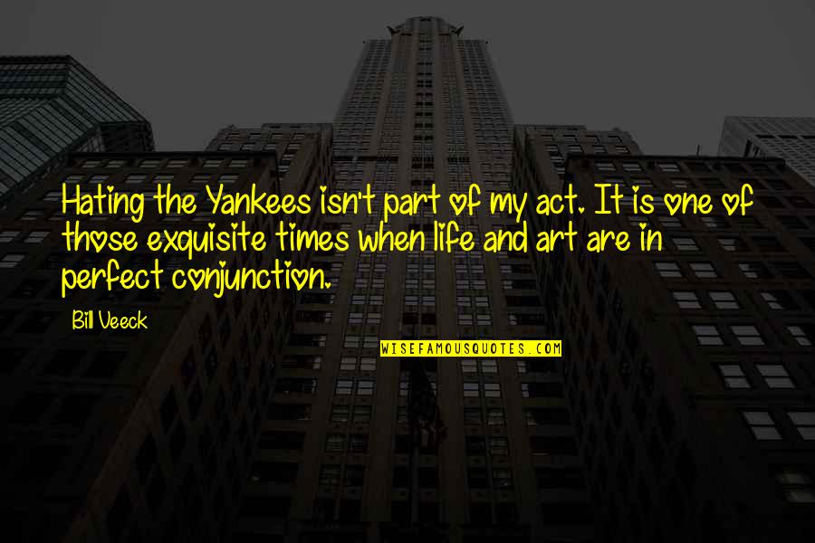 Indenting Quotes By Bill Veeck: Hating the Yankees isn't part of my act.