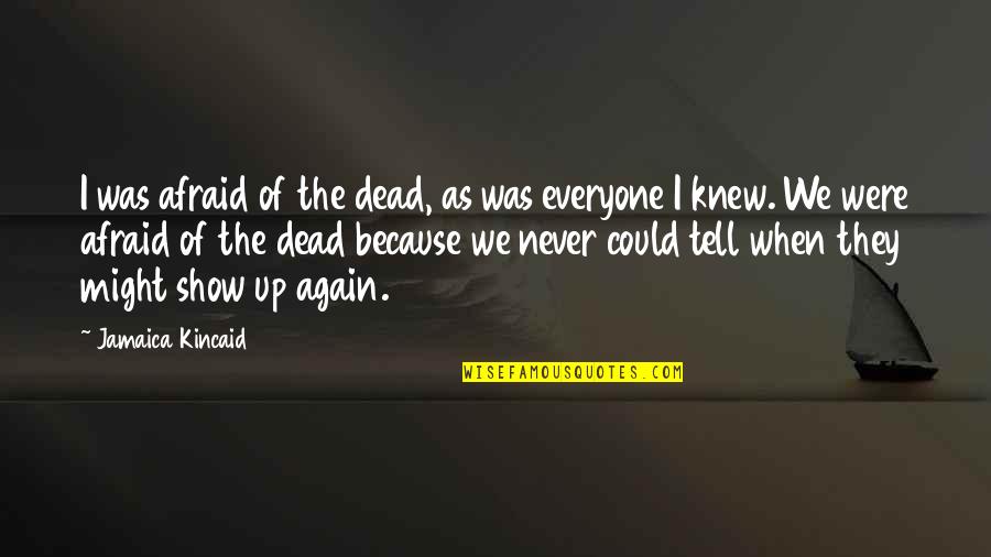 Indenting Quotes By Jamaica Kincaid: I was afraid of the dead, as was
