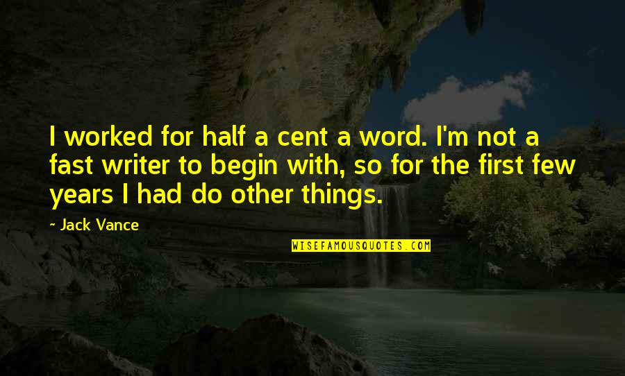 Indentions Quotes By Jack Vance: I worked for half a cent a word.