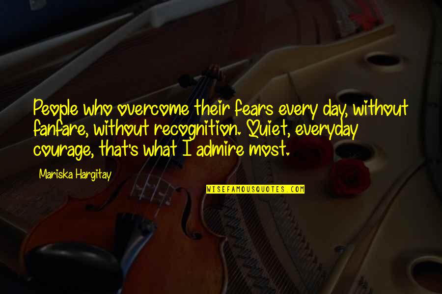 Indentions Quotes By Mariska Hargitay: People who overcome their fears every day, without