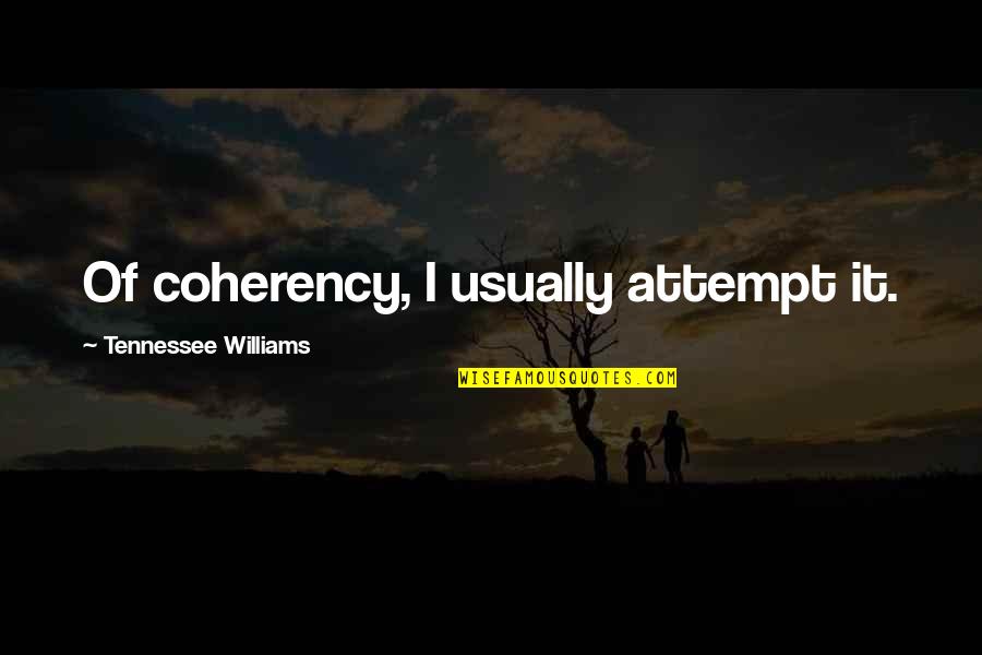 Indentions Quotes By Tennessee Williams: Of coherency, I usually attempt it.