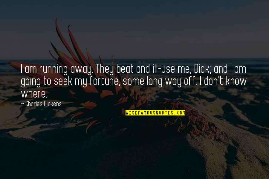 Indenture Quotes By Charles Dickens: I am running away. They beat and ill-use Indenture Quotes By Charles Dickens: I am running away. They beat and ill-use