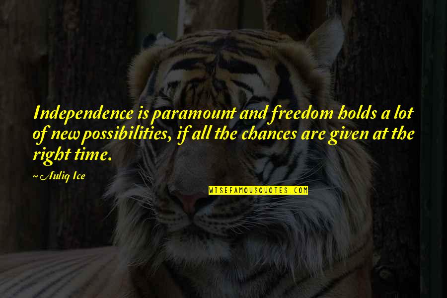 Independence And Freedom Quotes By Auliq Ice: Independence is paramount and freedom holds a lot
