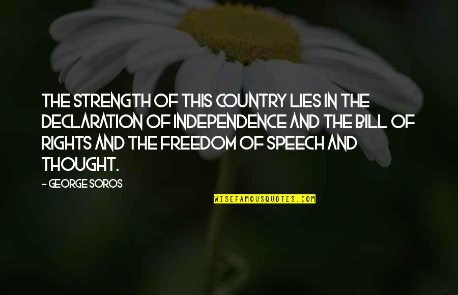 Independence And Freedom Quotes By George Soros: The strength of this country lies in the