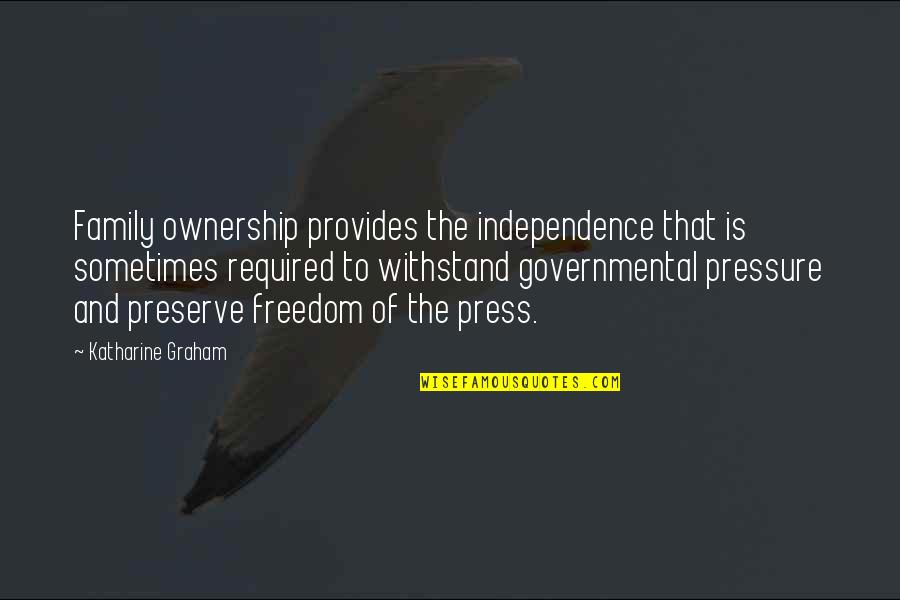 Independence And Freedom Quotes By Katharine Graham: Family ownership provides the independence that is sometimes
