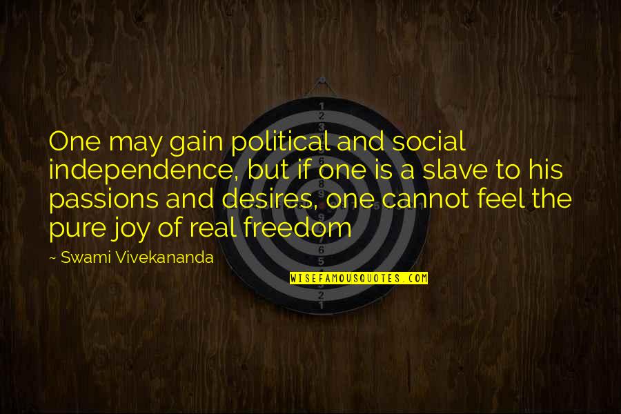 Independence And Freedom Quotes By Swami Vivekananda: One may gain political and social independence, but