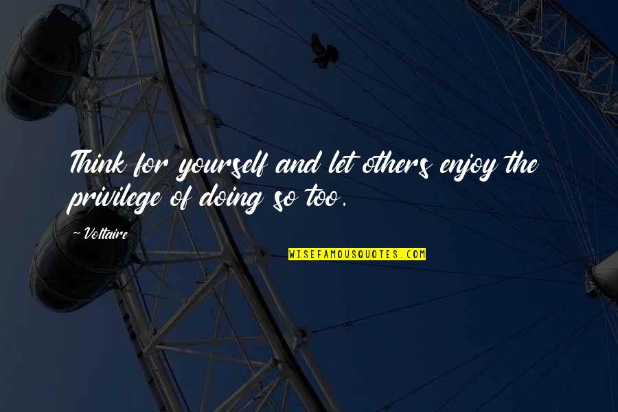 Independence And Freedom Quotes By Voltaire: Think for yourself and let others enjoy the