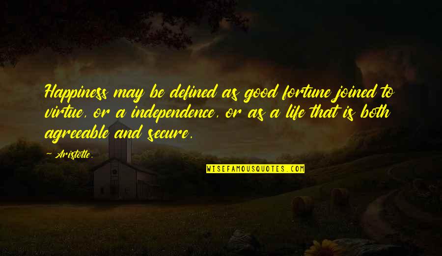 Independence And Happiness Quotes By Aristotle.: Happiness may be defined as good fortune joined