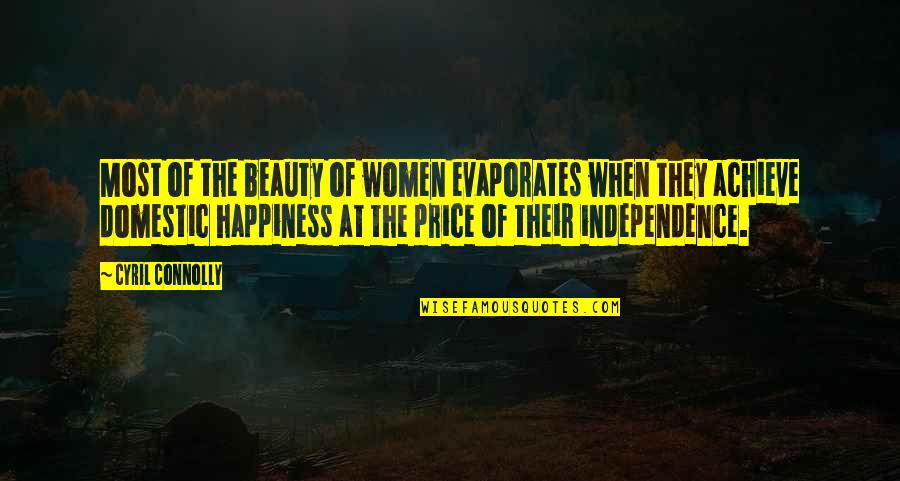 Independence And Happiness Quotes By Cyril Connolly: Most of the beauty of women evaporates when