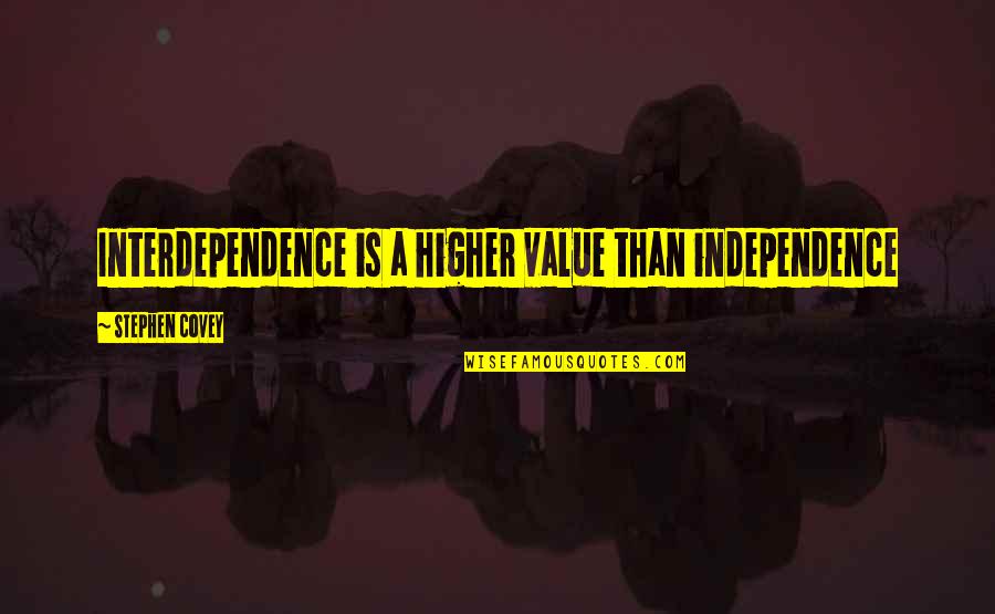 Independence And Happiness Quotes By Stephen Covey: Interdependence is a higher value than independence