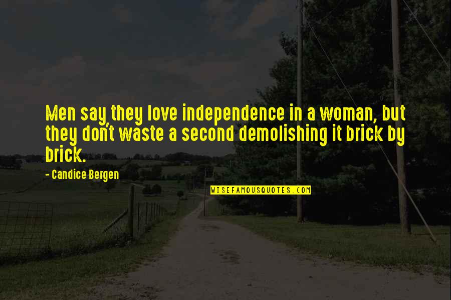 Independence And Love Quotes By Candice Bergen: Men say they love independence in a woman,