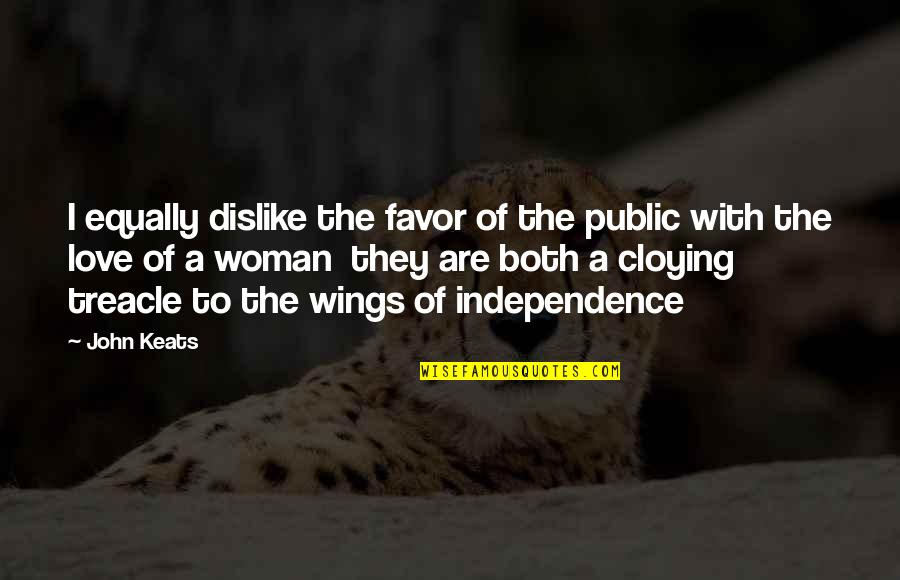 Independence And Love Quotes By John Keats: I equally dislike the favor of the public