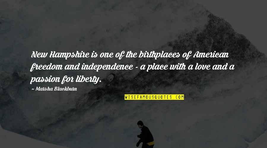 Independence And Love Quotes By Marsha Blackburn: New Hampshire is one of the birthplaces of