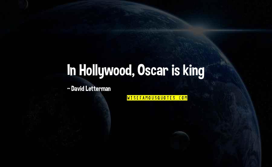 Independence And Self Reliance Quotes By David Letterman: In Hollywood, Oscar is king