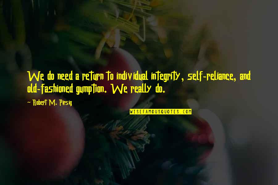 Independence And Self Reliance Quotes By Robert M. Pirsig: We do need a return to individual integrity,