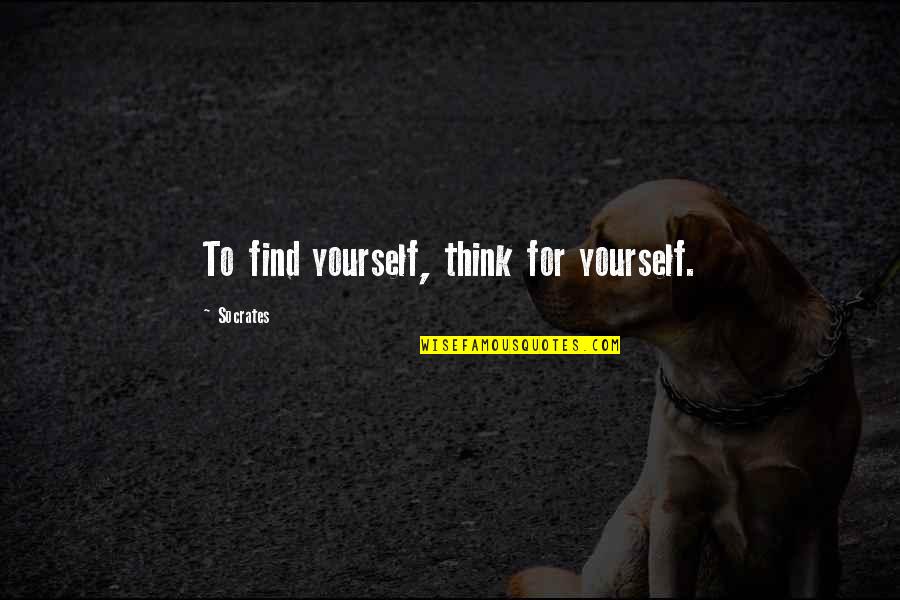 Independence And Self Reliance Quotes By Socrates: To find yourself, think for yourself. Independence And Self Reliance Quotes By Socrates: To find yourself, think for yourself.