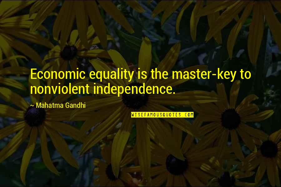 Independence By Mahatma Gandhi Quotes By Mahatma Gandhi: Economic equality is the master-key to nonviolent independence. Independence By Mahatma Gandhi Quotes By Mahatma Gandhi: Economic equality is the master-key to nonviolent independence.