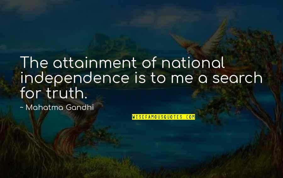 Independence By Mahatma Gandhi Quotes By Mahatma Gandhi: The attainment of national independence is to me