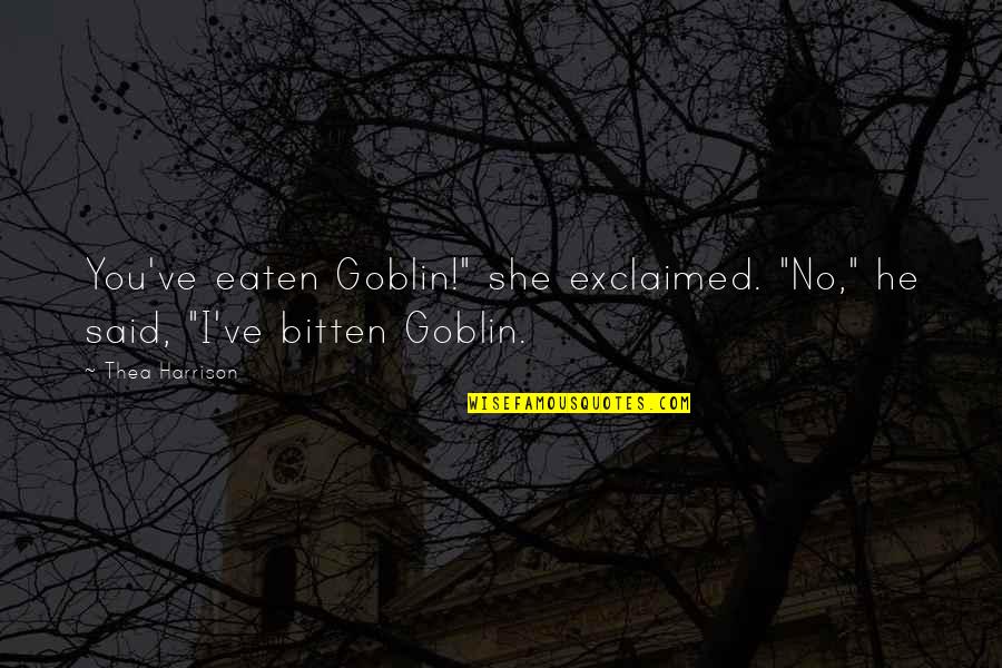 Independence Day 14 August Quotes By Thea Harrison: You've eaten Goblin!" she exclaimed. "No," he said,