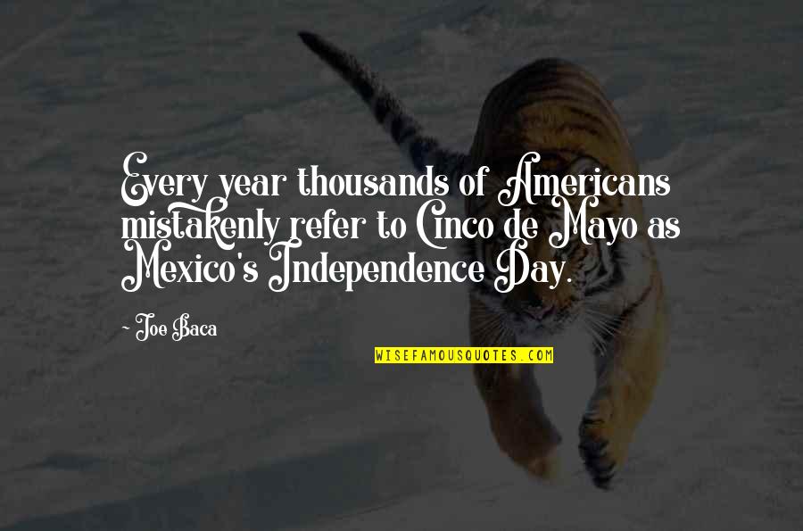 Independence Day 2 Quotes By Joe Baca: Every year thousands of Americans mistakenly refer to Independence Day 2 Quotes By Joe Baca: Every year thousands of Americans mistakenly refer to