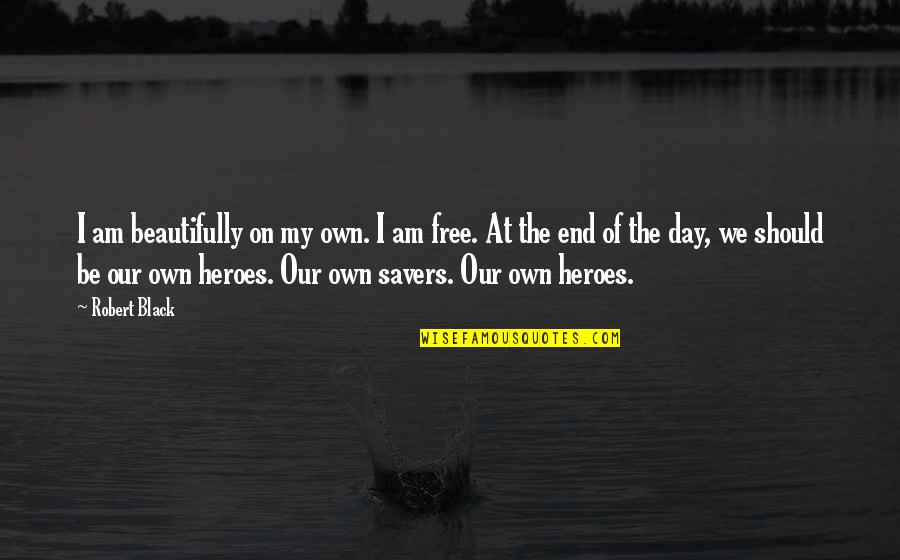 Independence Day Freedom Quotes By Robert Black: I am beautifully on my own. I am