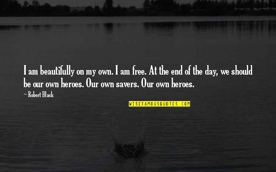 Independence Day Freedom Quotes By Robert Black: I am beautifully on my own. I am Independence Day Freedom Quotes By Robert Black: I am beautifully on my own. I am