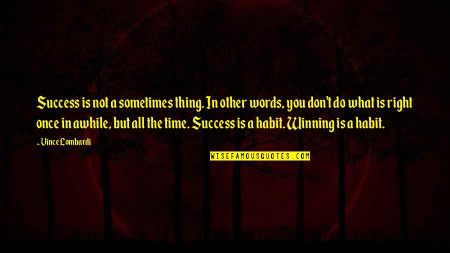 Independence Day Of Albania Quotes By Vince Lombardi: Success is not a sometimes thing. In other