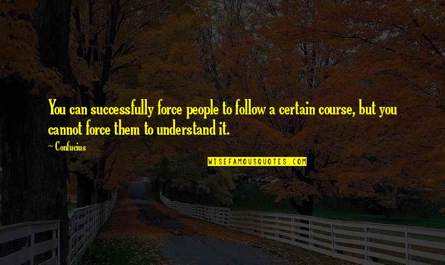 Independence Day Parade Quotes By Confucius: You can successfully force people to follow a