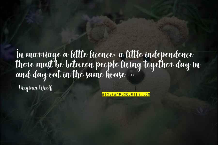 Independence Day Quotes By Virginia Woolf: In marriage a little licence, a little independence